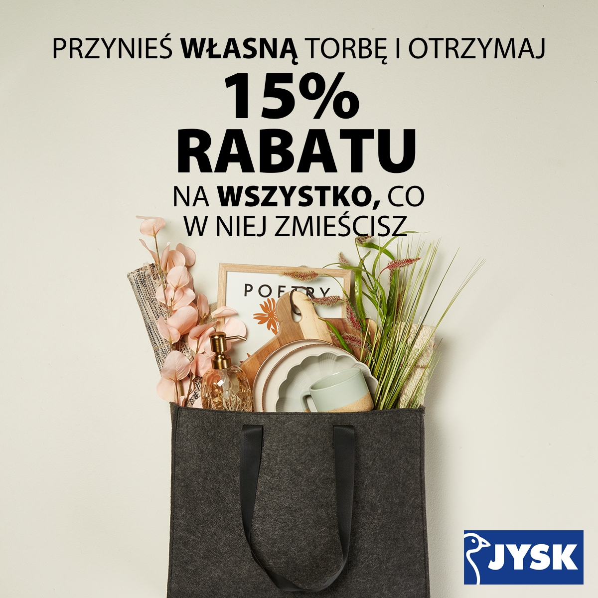 Przynieś własną torbę do JYSK i otrzymaj 15% rabatu na wszystko, co w niej zmieścisz!