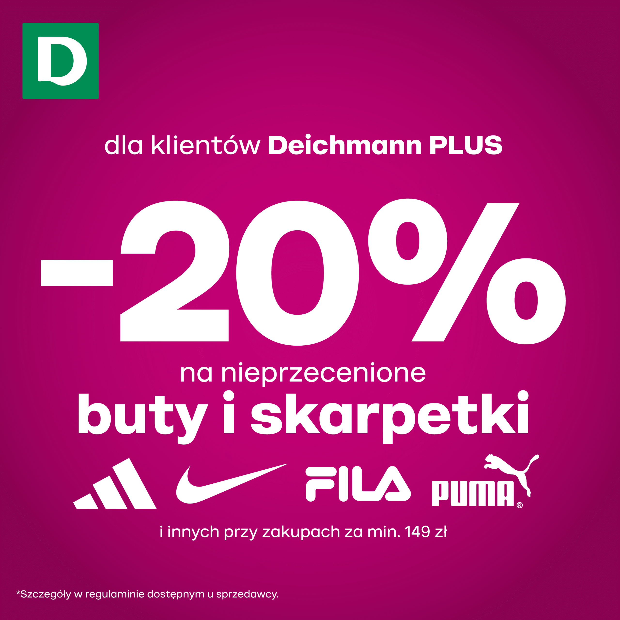– 20% na nieprzecenione buty i skarpetki przy zakupach za min. 149 zł dla klientów Deichmann PLUS!