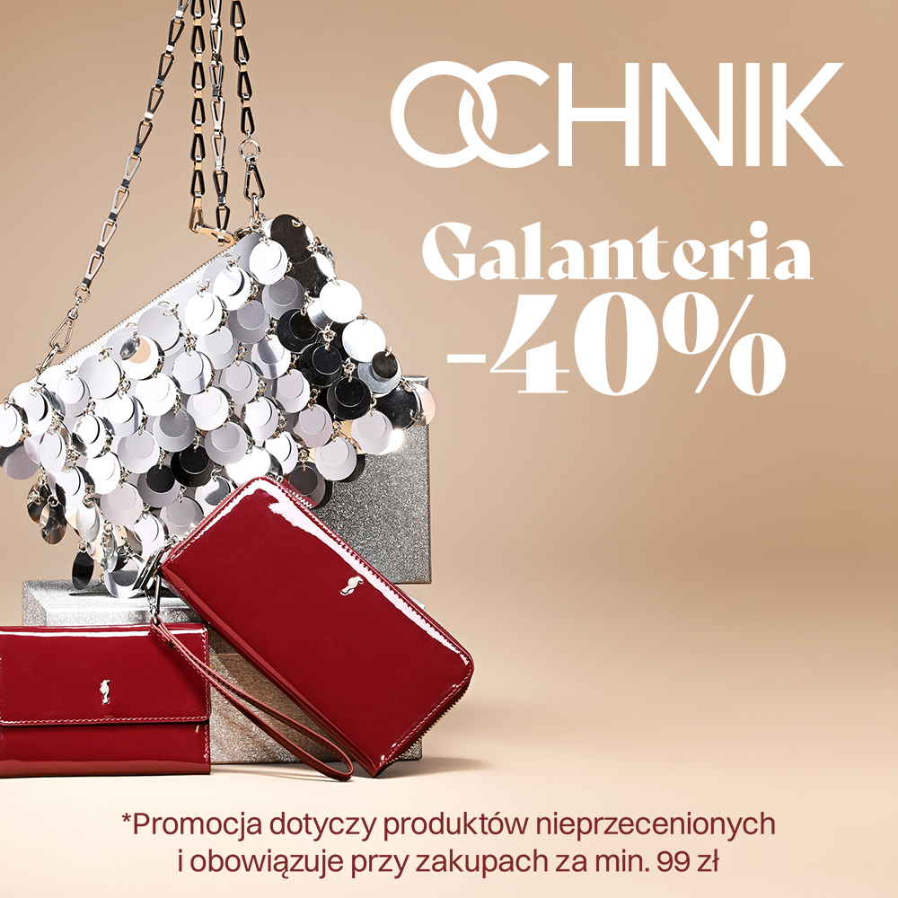 Tylko teraz w OCHNIK – nieprzeceniona galanteria z rabatem –40%.