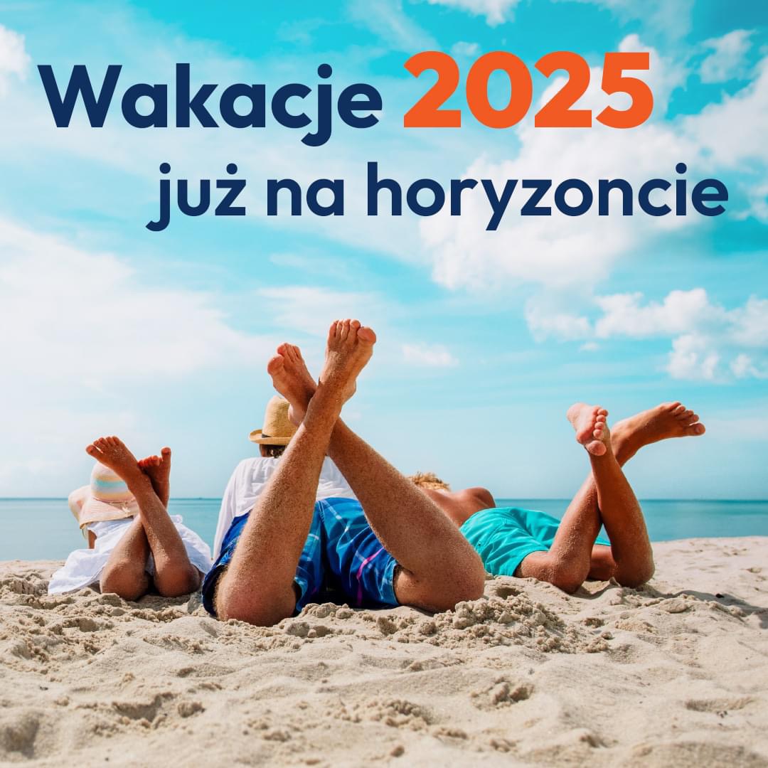 Wakacje 2025 już na horyzoncie!