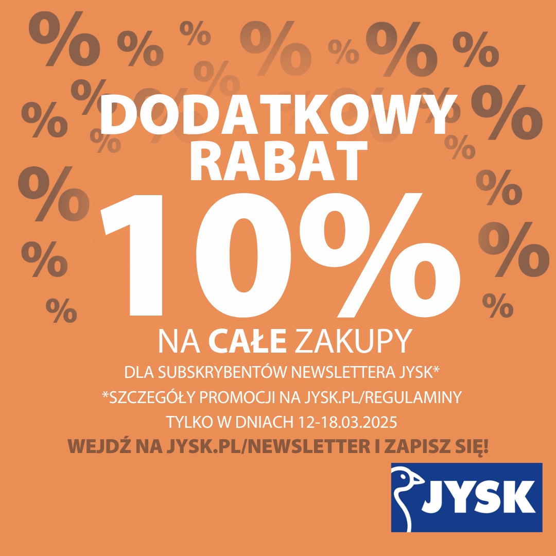Dodatkowy rabat 10% na CAŁE ZAKUPY dla subskrybentów newslettera JYSK!