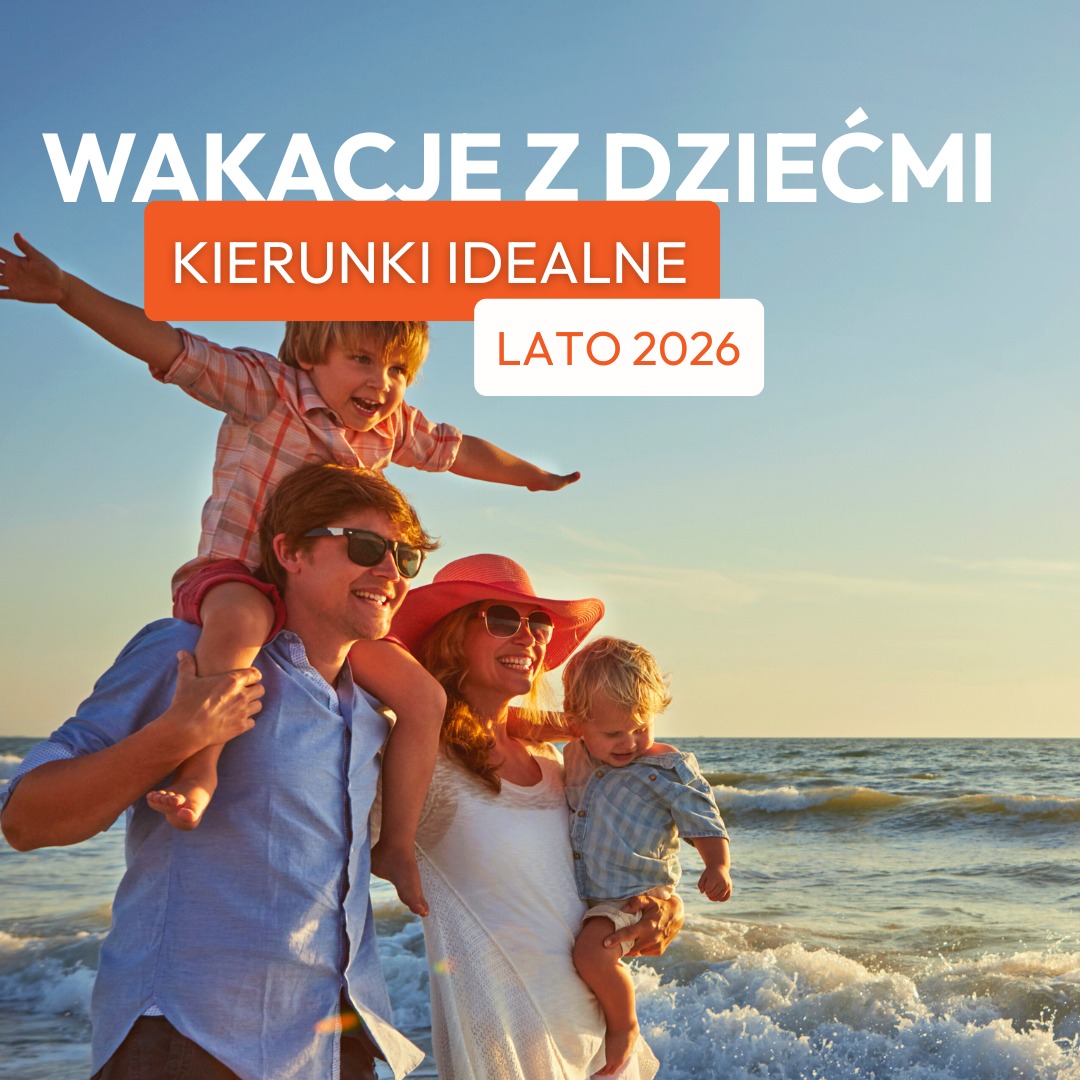Najlepsze kierunki na rodzinne wakacje