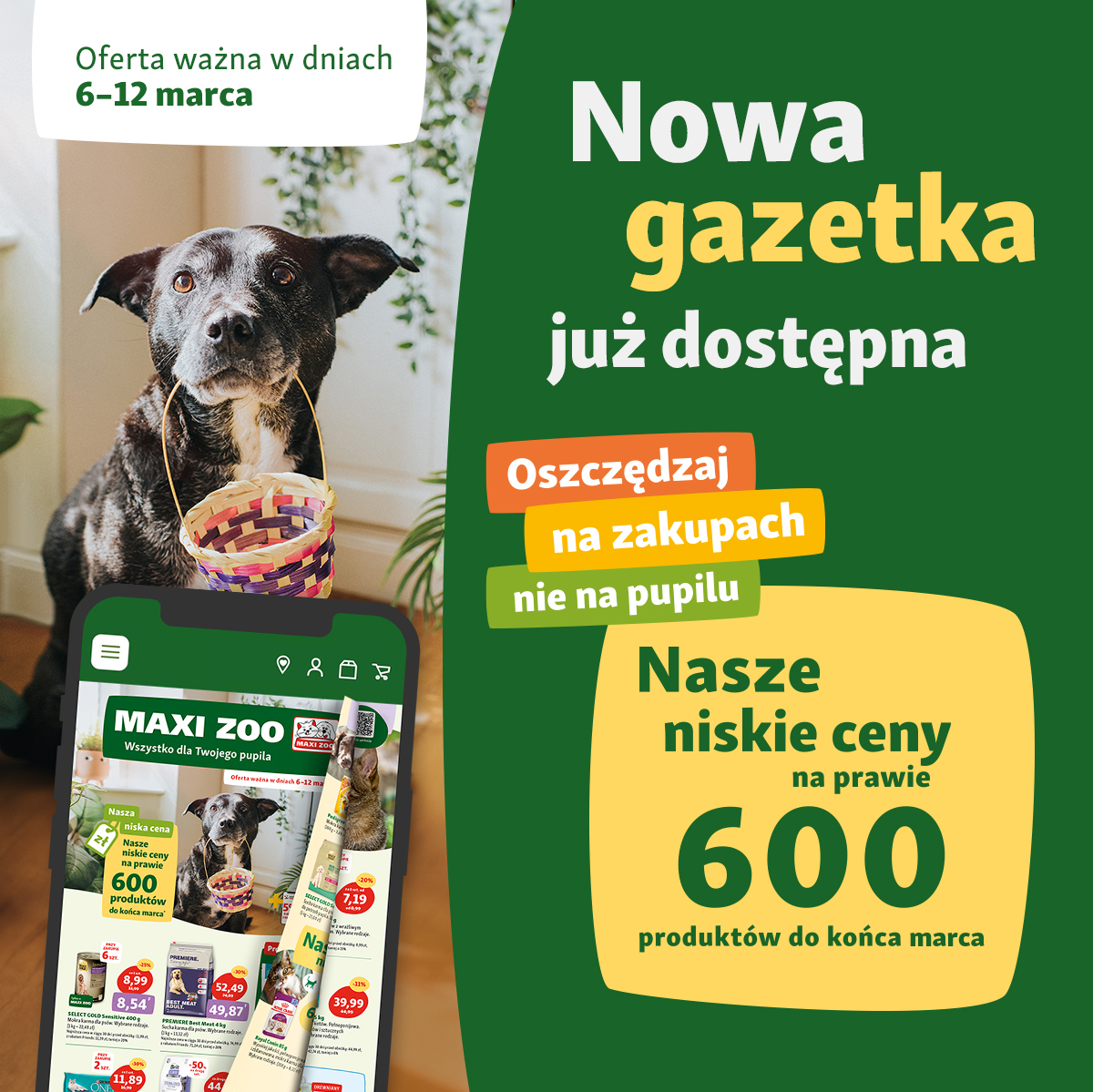 Najnowsza gazetka już dostępna! Przyjdź do sklepu stacjonarnego Maxi Zoo w dniach 6–12 marca i oszczędzaj na zakupach, nie na pupilu.